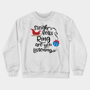 Sleigh bells ring are you listening Crewneck Sweatshirt